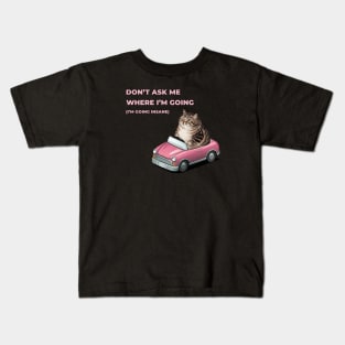 Don't ask me where I'm going (I'm going insane) Kids T-Shirt